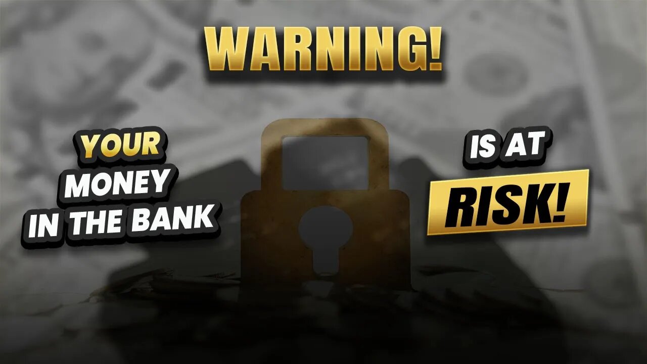 WARNING - Your money in the bank is at risk!