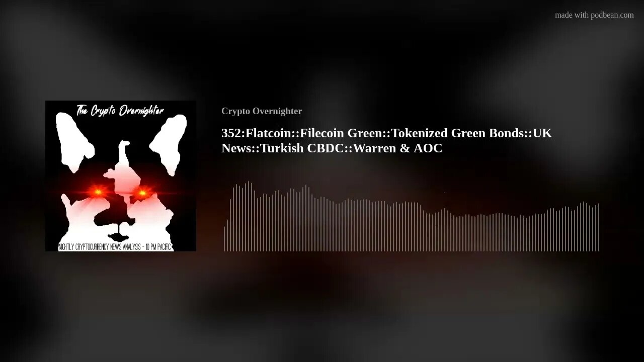 352:Flatcoin::CashApp::Filecoin Green::Tokenized Green Bonds::UK News::Turkish CBDC::Warren & AOC