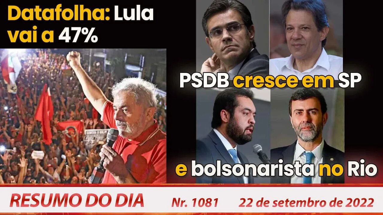 Datafolha: Lula vai a 47%, PSDB cresce em SP e bolsonarista no Rio - Resumo do Dia Nº 1081 - 22/9/22