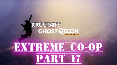 Ghost Recon Wildlands Extreme Co-Op Part 17