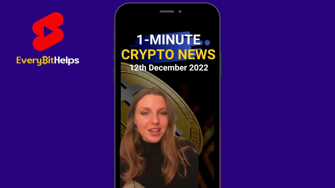 Latest Crypto News in 1-Minute (12th December 2022)