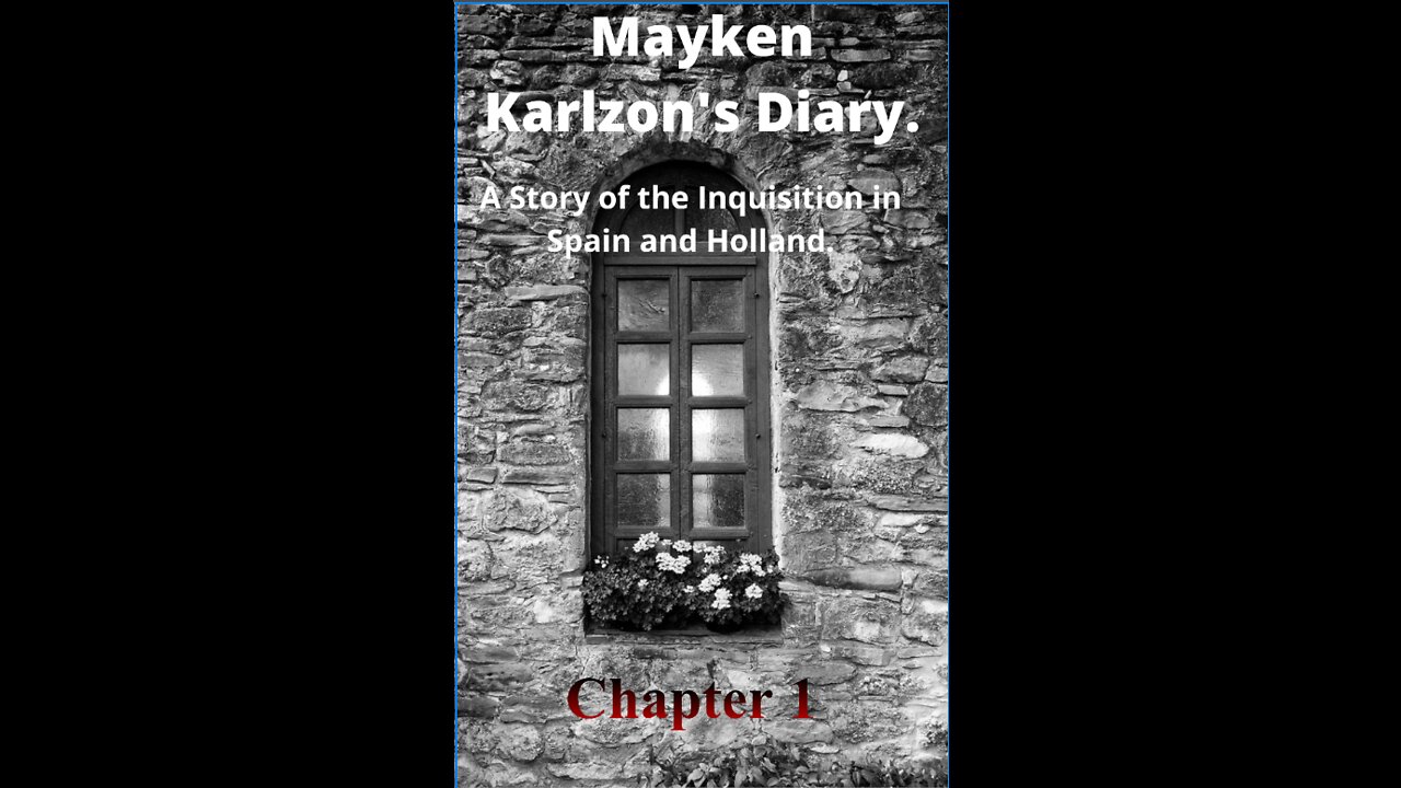 Mayken Karlzon's Diary. A Story of the Inquisition in Spain and Holland. Chapter 1