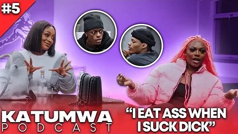 Pretty Girls Eat Ass? | Katumwa Podcast | Ep.5