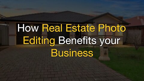 How Real Estate Photo Editing Benefits your Business