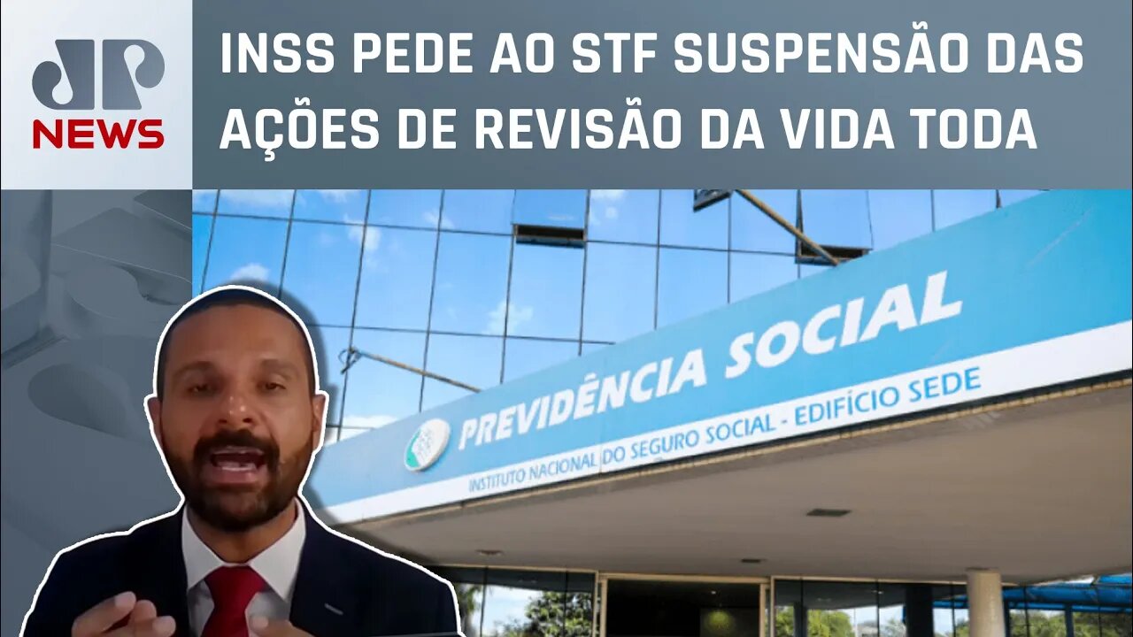 “Ninguém está feliz com INSS porque eles poderiam resolver a revisão da vida toda”, diz especialista