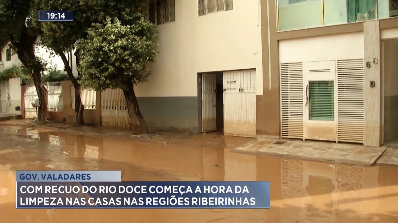 Gov. Valadares: Com Recuo do Rio Doce Começa a Hora da Limpeza nas Casas nas Regiões Ribeirinhas.