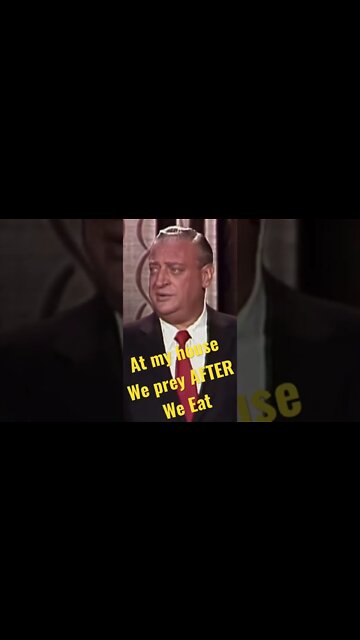 Rodney Dangerfield - At my house we pray after we eat!