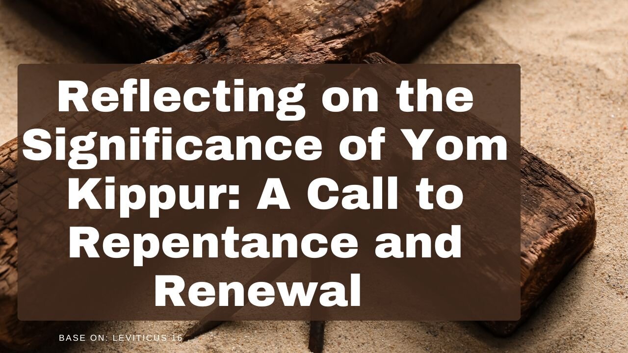 Reflecting on the Significance of Yom Kippur: A Call to Repentance and Renewal