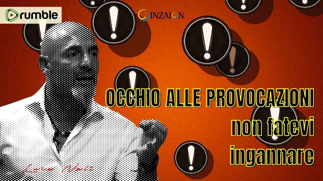 OCCHIO ALLE PROVOCAZIONI, NON FATEVI INGANNARE - Luca Nali