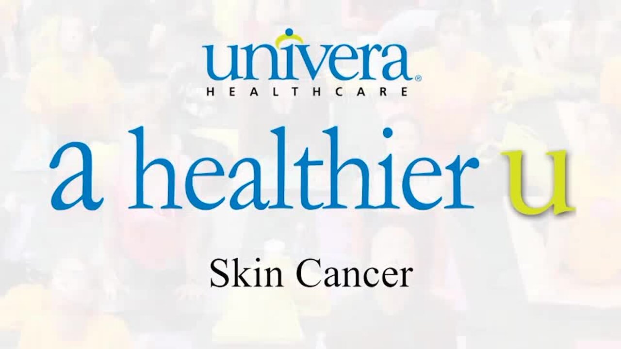 A Healthier U: Univera Healthcare on skin cancer