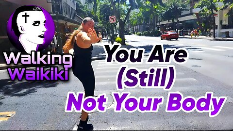 Walking Waikiki: You Are (Still) Not Your Body
