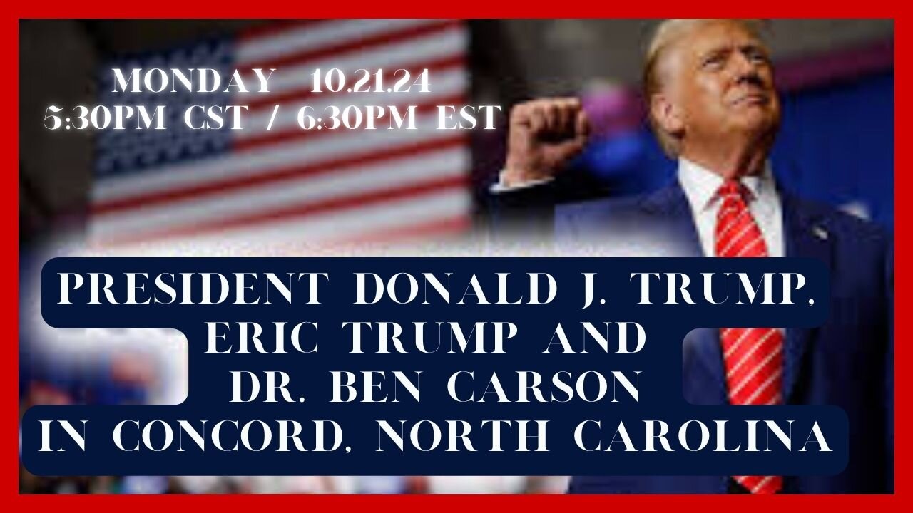 DONALD TRUMP, ERIC TRUMP, & DR BEN CARSON LIVE 5:30PM CST/6:30PM EST 10.21.24