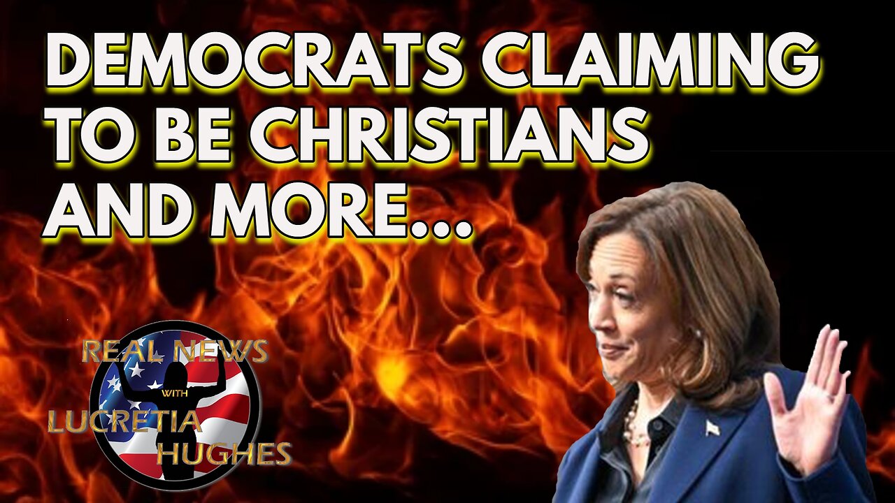 Democrats Claiming To Be Christians And More... Real News with Lucretia Hughes