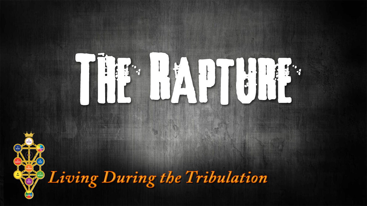 Living During the Tribulation Part 6: The Rapture