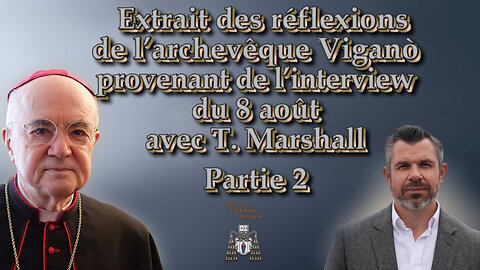Extrait des réflexions de l’archevêque Viganò provenant de l’interview du 8 août avec T. Marshall /Partie 2/