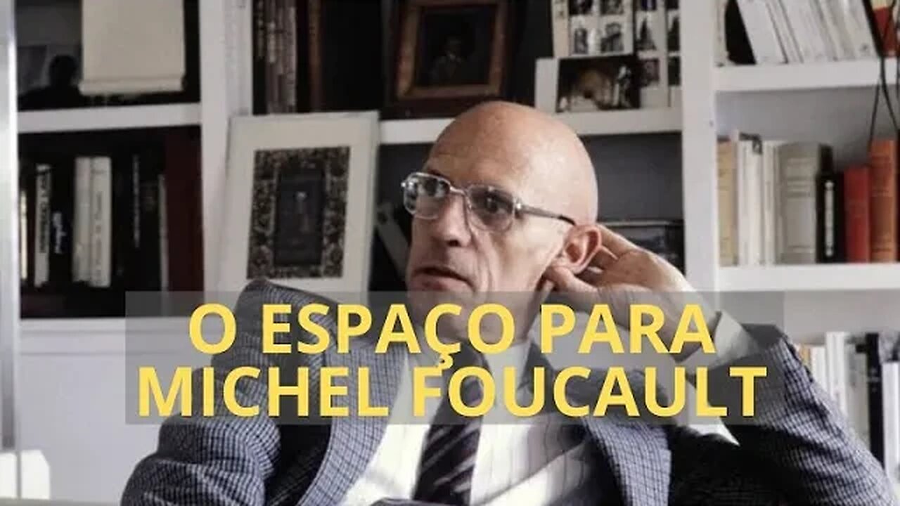 O ESPAÇO PARA MICHEL FOUCAULT