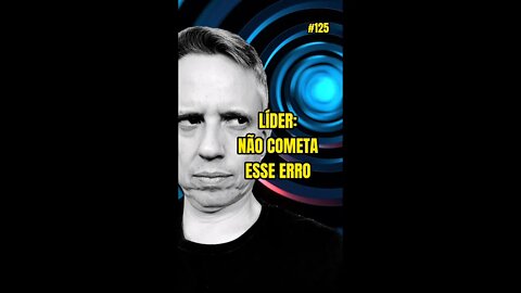 Insight 125/365 - Líder: Não Cometa Esse Erro Comum