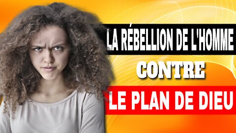 La rébellion de l'homme contre le plan de Dieu.