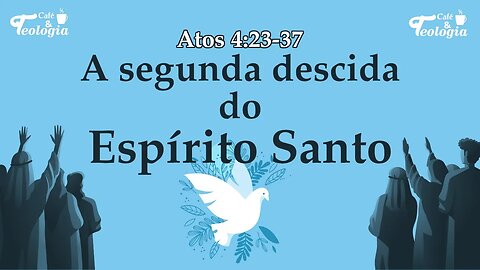 A segunda descida do Espírito Santo - Atos cap 04