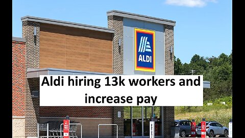 Aldi to hire over 13k workers in USA & raising pay
