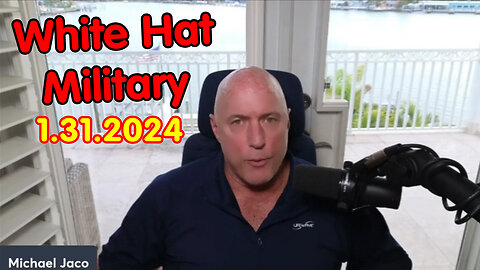 Michael Jaco SHOCKING Jan 31 - White Hat Military & Deep State