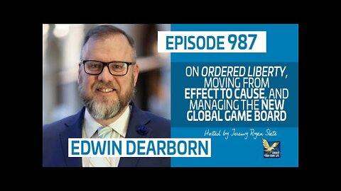 Ordered Liberty, Moving from Effect to Cause, Managing the New Global Game Board | @Edwin Dearborn