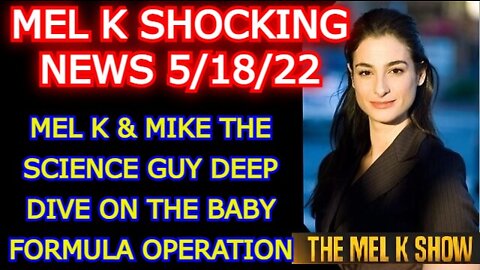 MEL K SHOW 5/18/22: THE BABY FORMULA OPERATION