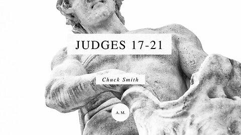 Through the Bible with Chuck Smith: Judges 17-21