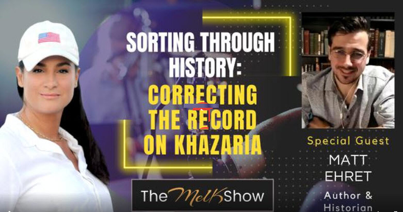 Mel K & Matt Ehret | Sorting Through History: Correcting the Record on Khazaria | 11-5-23