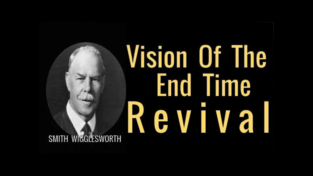 Vision of an End Time Revival by Smith Wigglesworth's