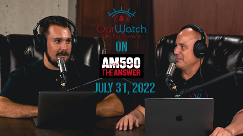 Our Watch on AM590 The Answer - July 31, 2022