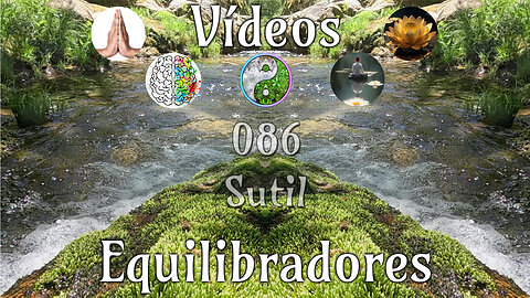 086 Sutil📹Videos Equilibradores☯️🎧♥️🕉️Atencion👁️Concentracion🎯Meditacion🧘‍♂️