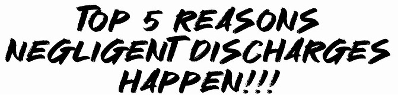 Top 5 reasons negligent discharges happen!!!