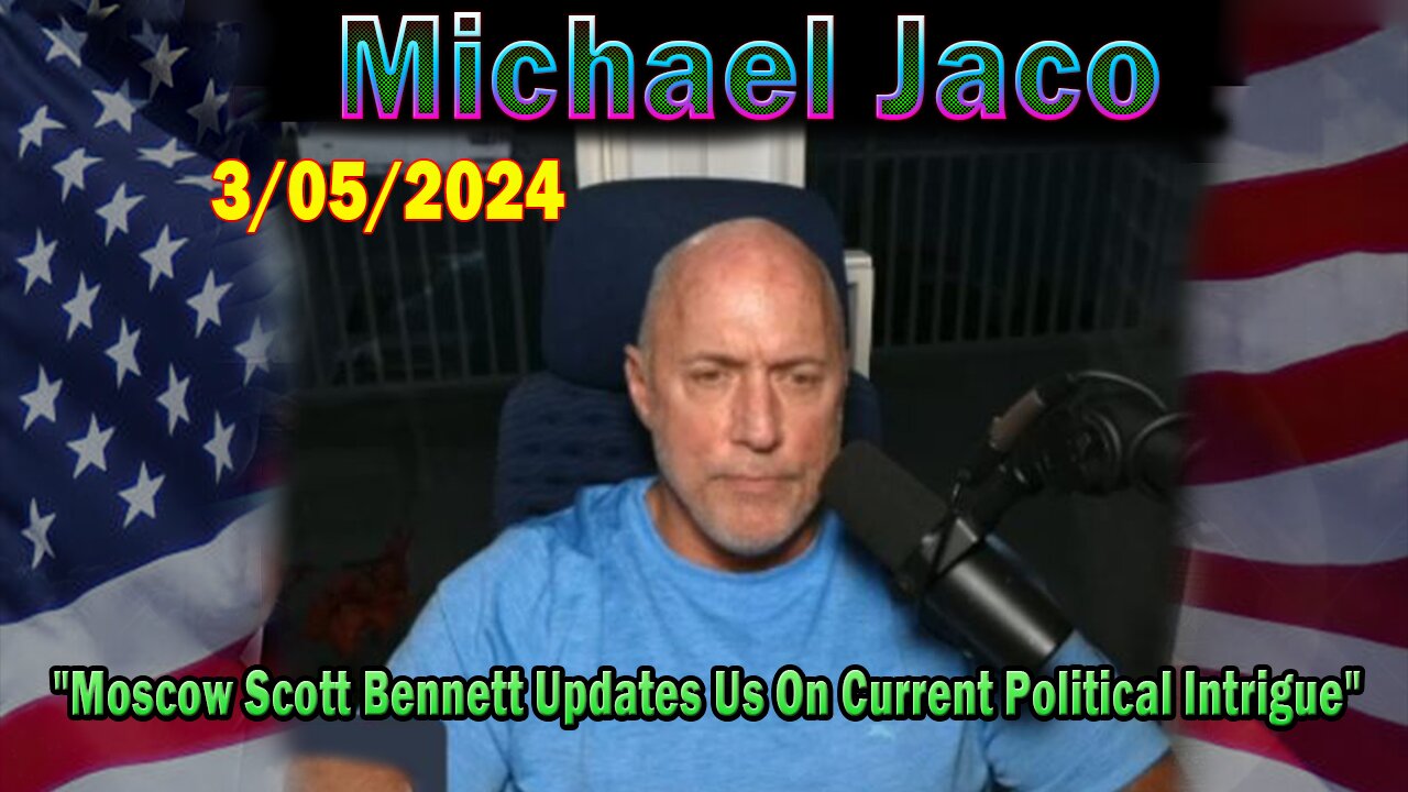 Michael Jaco Update Today: "Moscow Scott Bennett Updates Us On Current Political Intrigue And War"