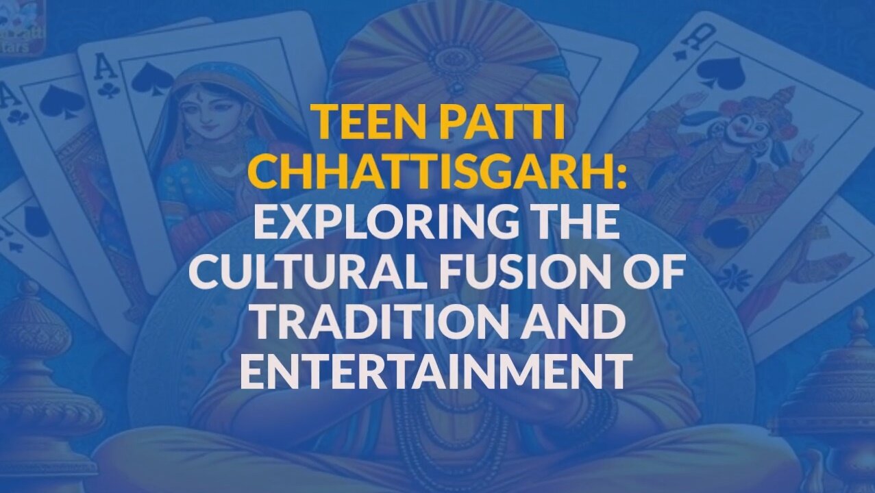 TEEN PATTI CHHATTISGARH: EXPLORING THE CULTURAL FUSION OF TRADITION AND ENTERTAINMENT