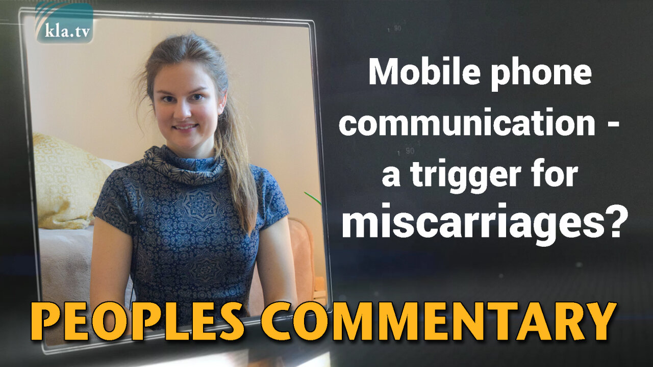 Mobile phone communication - a trigger for miscarriages? | www.kla.tv/18508