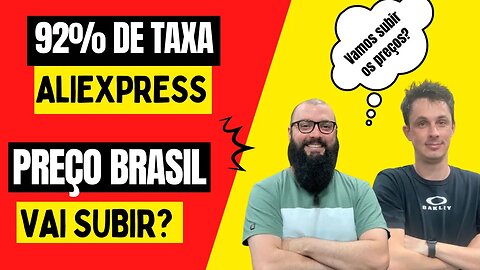 PREÇOS NO BRASIL VÃO SUBIR? - 92% de TAXA NO ALIEXPRESS