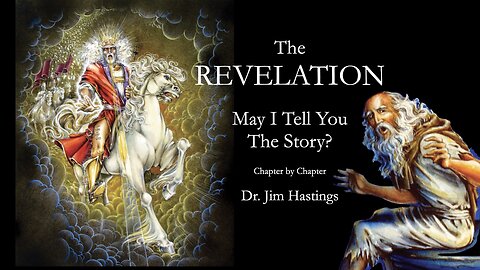 REVELATION: May I Tell You the Story? Dr Jim Hastings