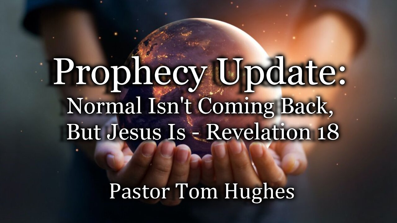 Prophecy Update: Normal Isn't Coming Back, But Jesus Is – Revelation 18