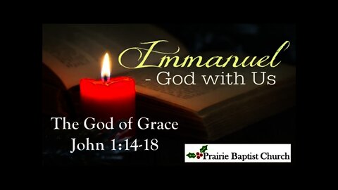 Immanuel! The God of Grace, John 1:14-18