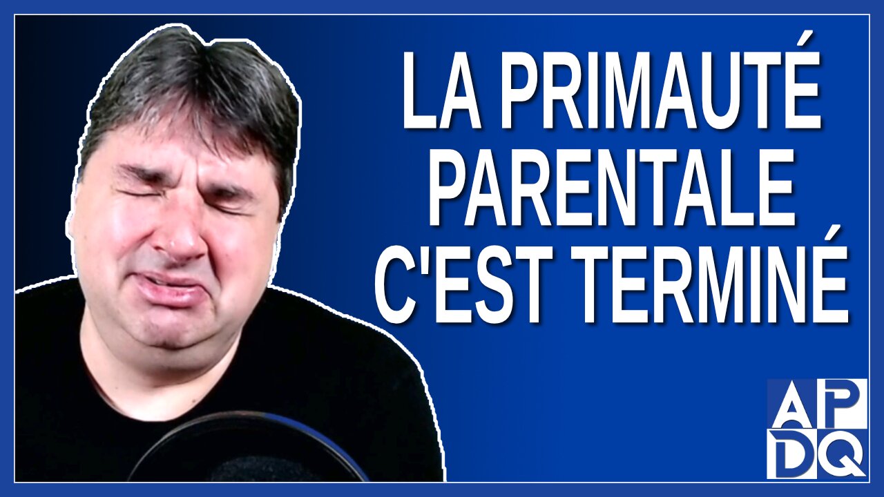 La primauté parentale c'est terminé