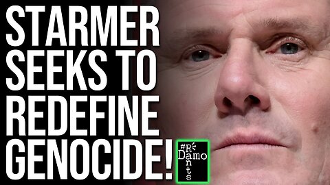 Starmer seeks to REDEFINE genocide!