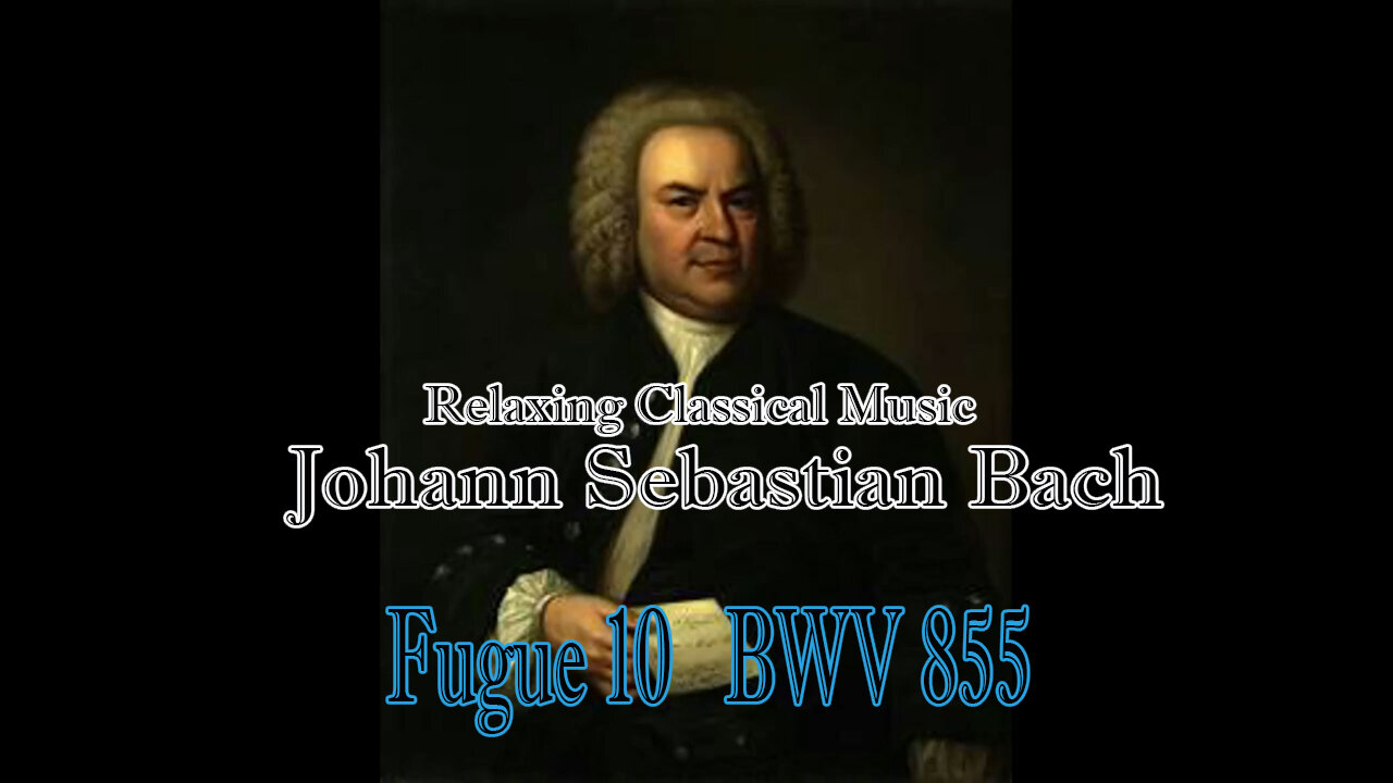 Relaxing Classical Music : Johann Sebastian Bach : Fugue 10 BWV 855