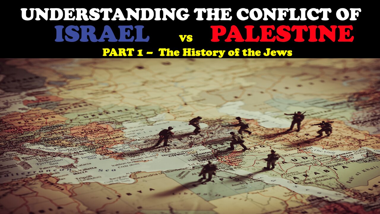 UNDERSTADING THE CONFLICT OF ISRAEL VS. PALESTINE (PT. 1) - THE HISTORY OF THE JEWS