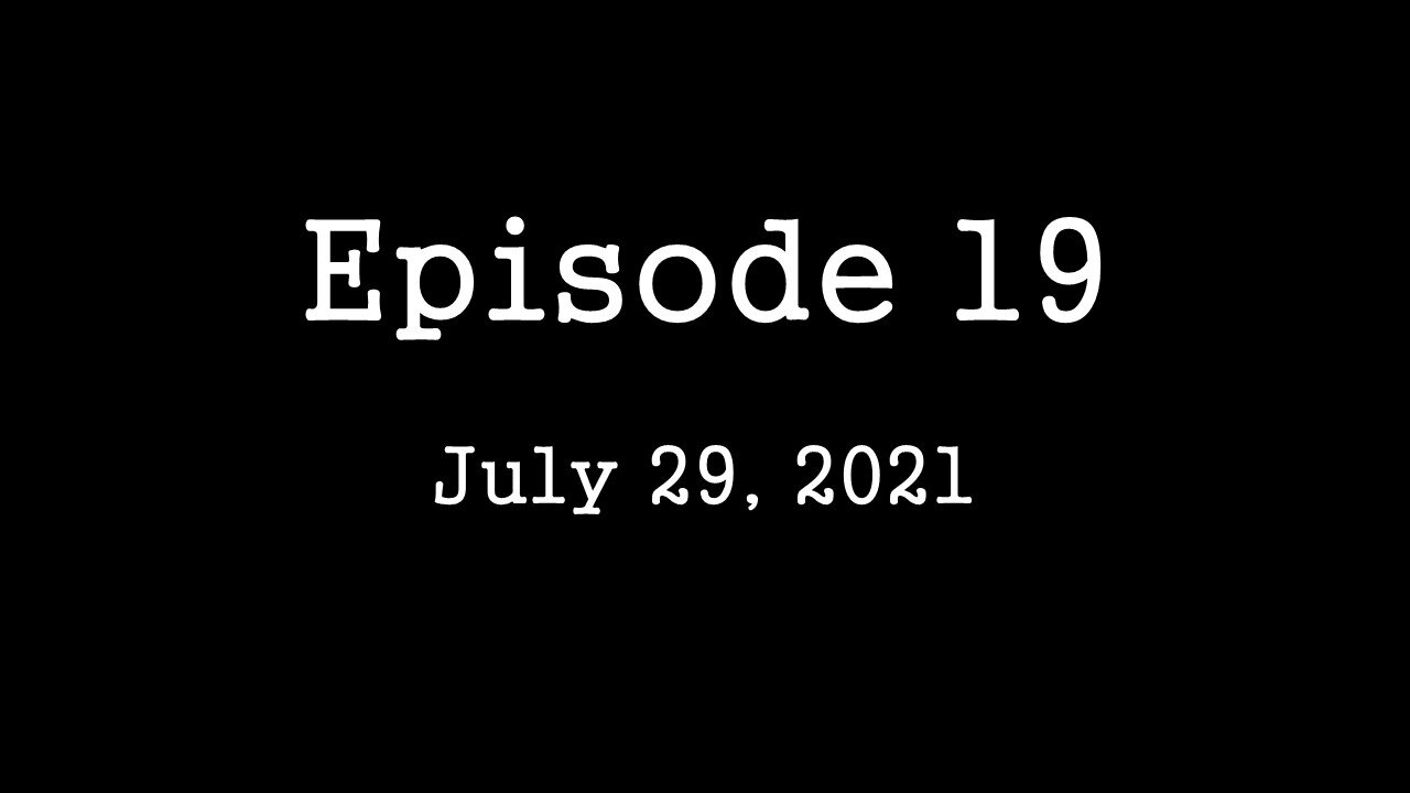 Episode 19: July 29, 2021