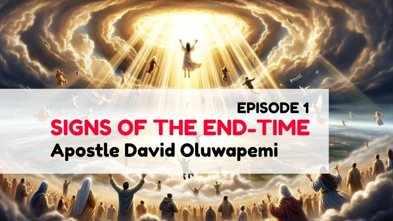 Signs of the Endtime Episode 1 - Apostle David Oluwapemi