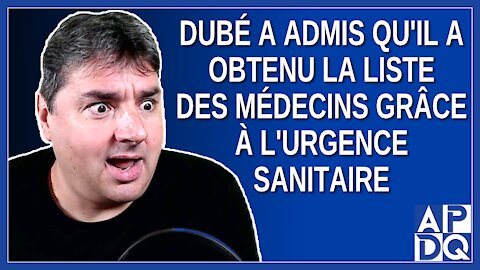 Dubé a admis qu'il a obtenu la liste des médecins grâce à l'urgence sanitaire