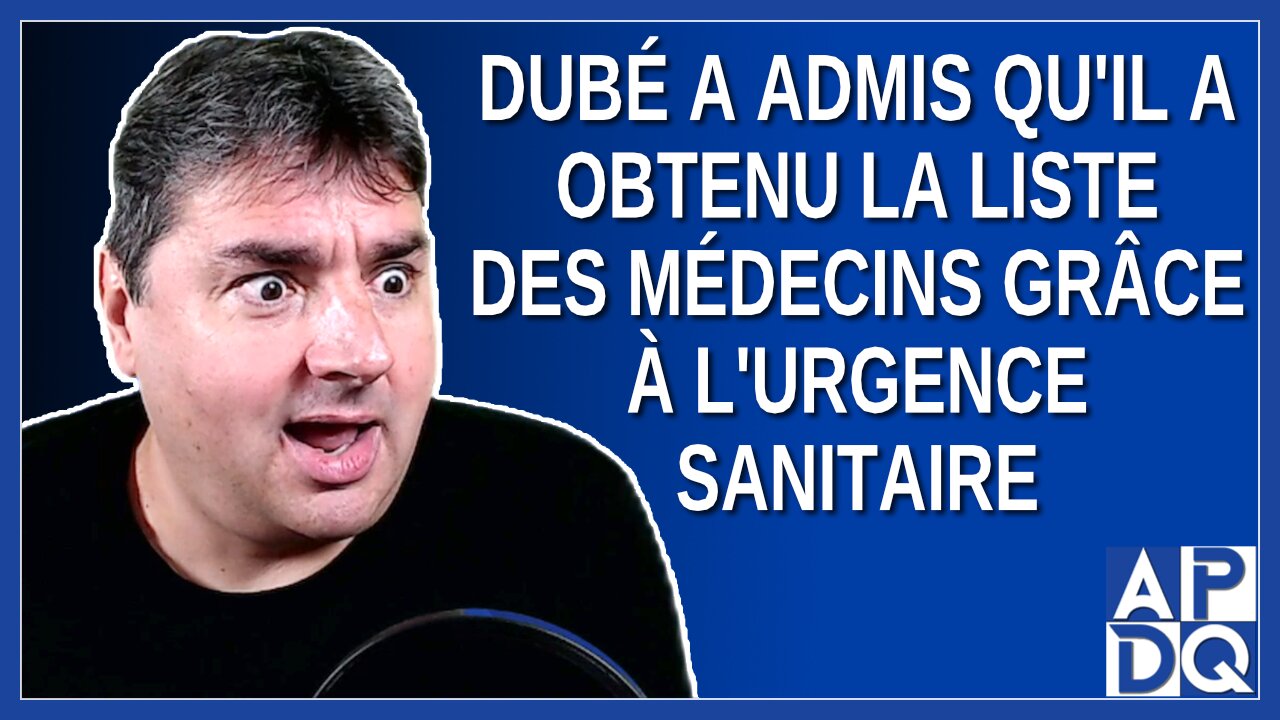 Dubé a admis qu'il a obtenu la liste des médecins grâce à l'urgence sanitaire