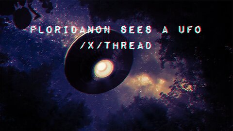 Floridanon Sees a UFO /x/ Thread