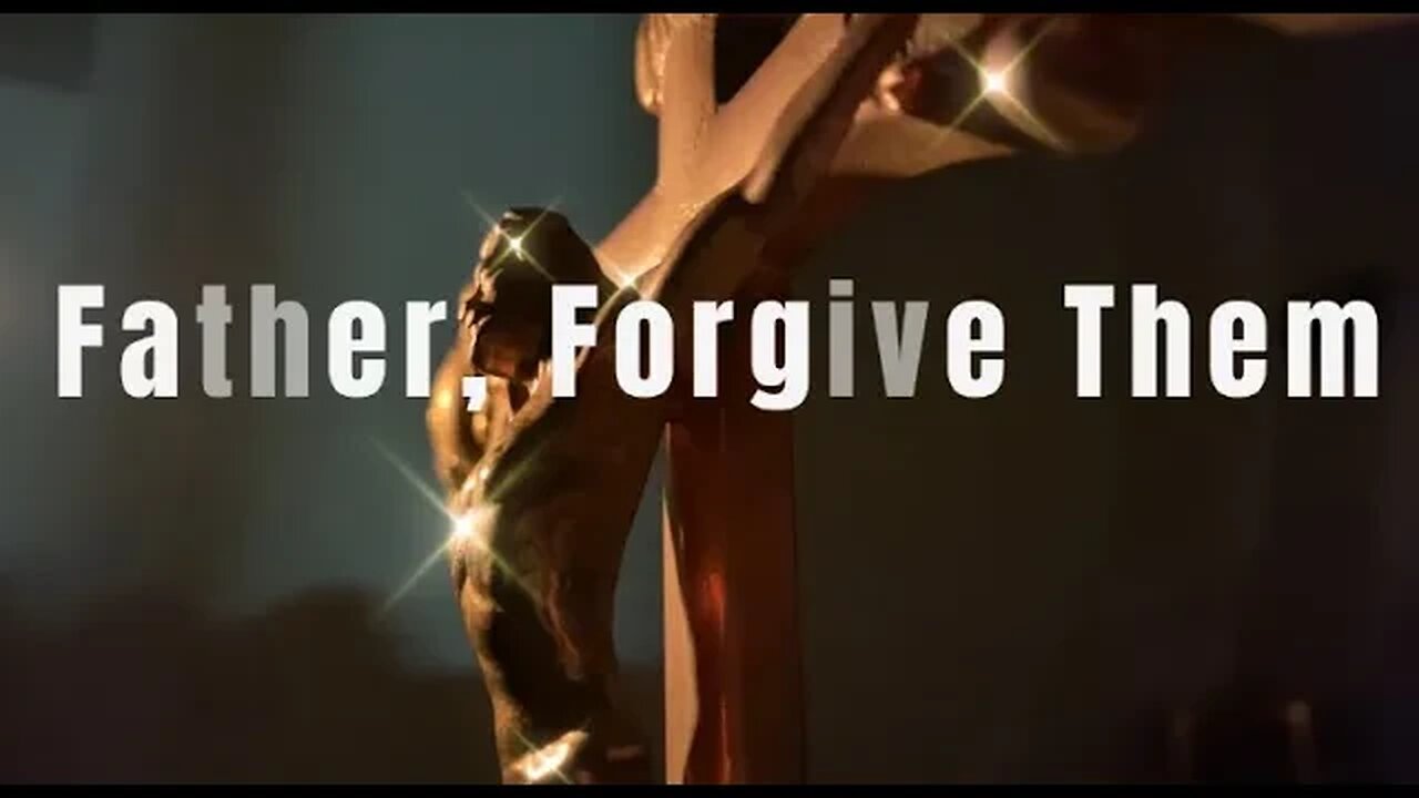 The Seven Last Words: Father, Forgive Them